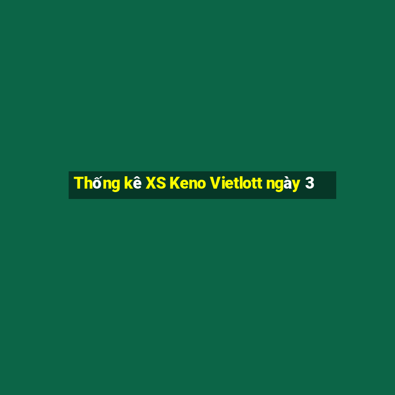 Thống kê XS Keno Vietlott ngày 3