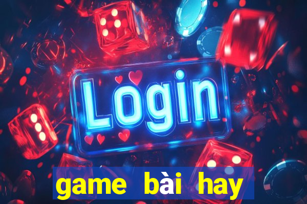 game bài hay nhất 2021