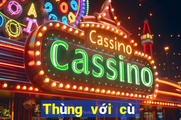 Thùng với cù lũ cái nào lớn hơn