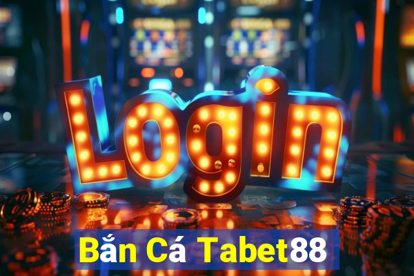 Bắn Cá Tabet88