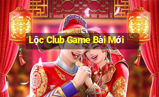 Lộc Club Game Bài Mới