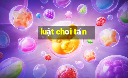 luật chơi tấn