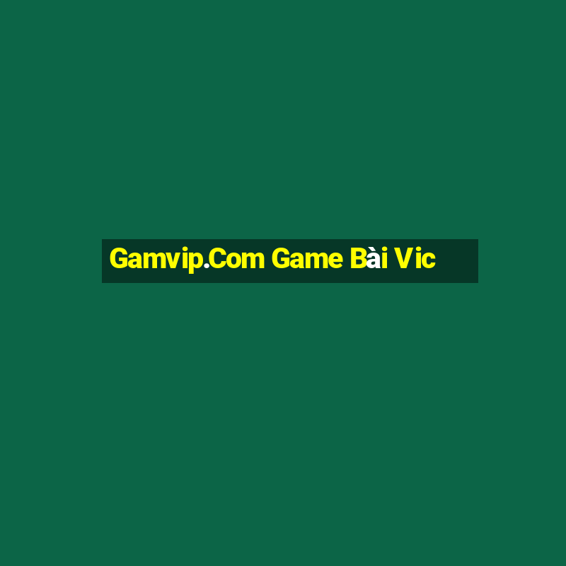 Gamvip.Com Game Bài Vic