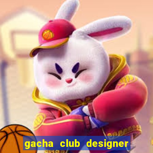 gacha club designer edition mod apk