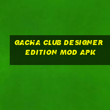 gacha club designer edition mod apk