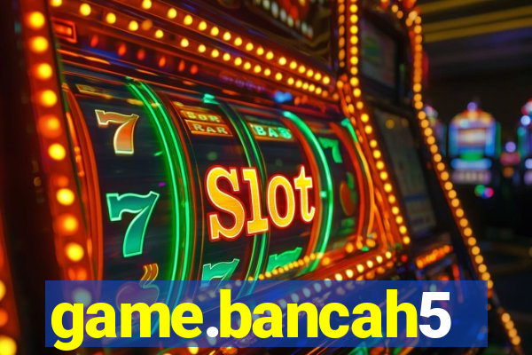 game.bancah5