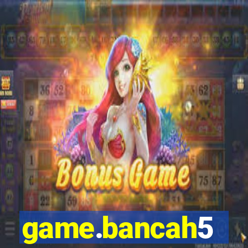 game.bancah5