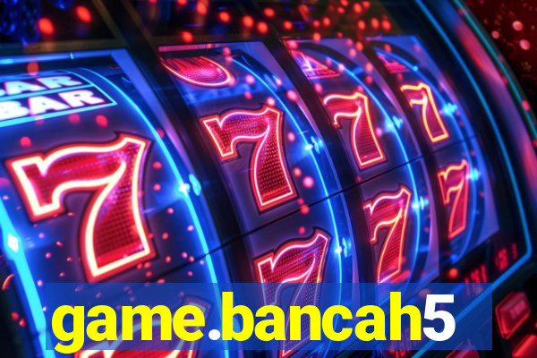 game.bancah5