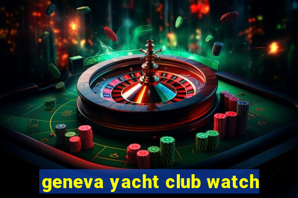 geneva yacht club watch