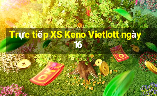 Trực tiếp XS Keno Vietlott ngày 16