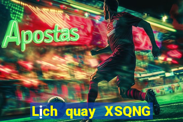 Lịch quay XSQNG ngày 9