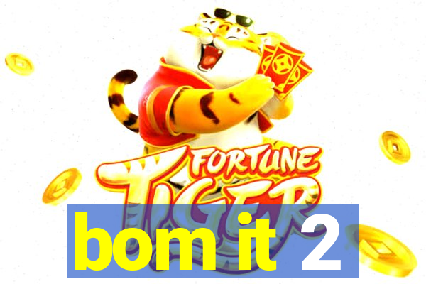 bom it 2