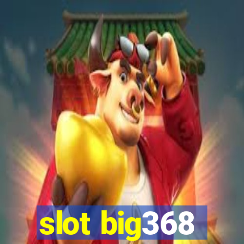 slot big368