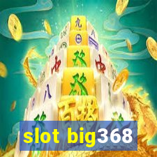 slot big368