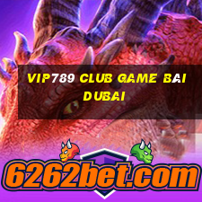 Vip789 Club Game Bài Dubai