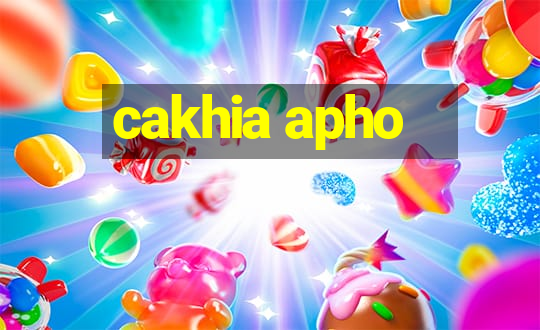 cakhia apho