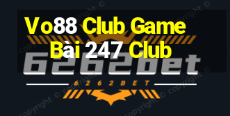 Vo88 Club Game Bài 247 Club