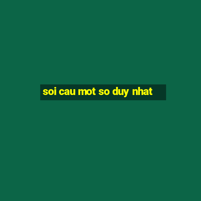 soi cau mot so duy nhat