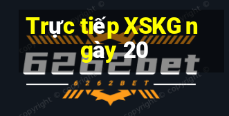 Trực tiếp XSKG ngày 20