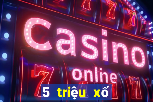 5 triệu xổ số tải về