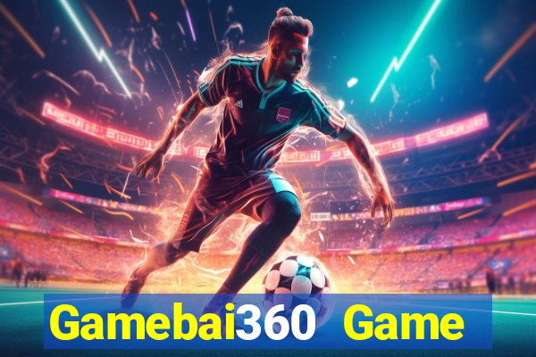 Gamebai360 Game Bài Ăn Tiền Uy Tín