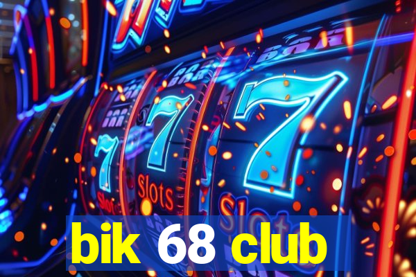 bik 68 club