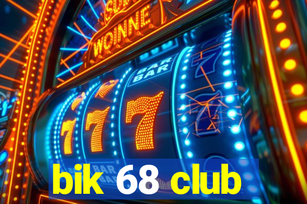 bik 68 club