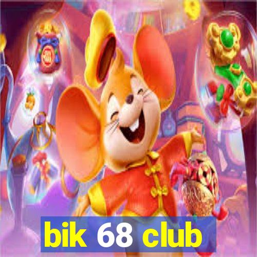 bik 68 club