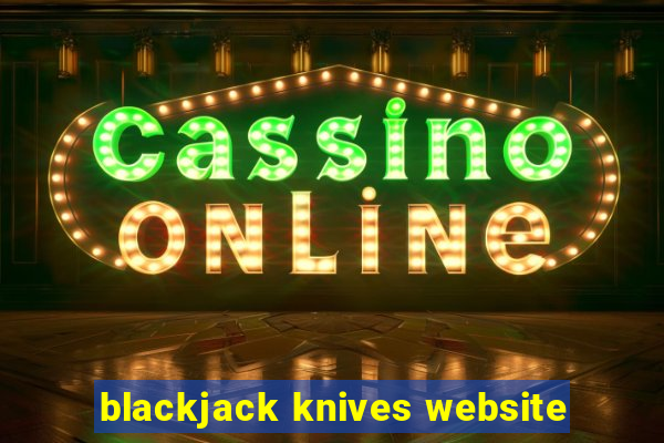 blackjack knives website