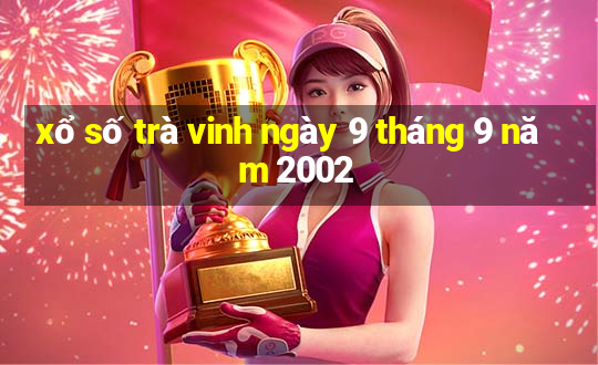 xổ số trà vinh ngày 9 tháng 9 năm 2002