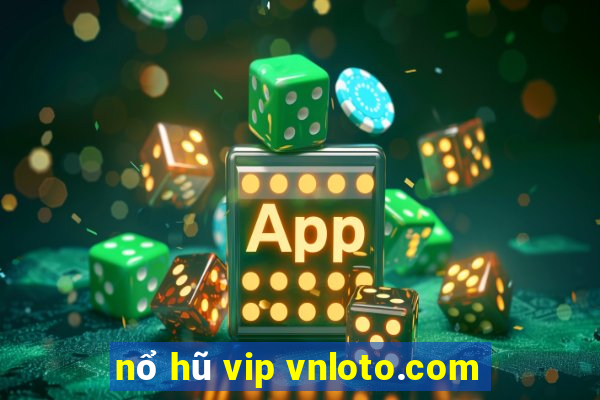 nổ hũ vip vnloto.com