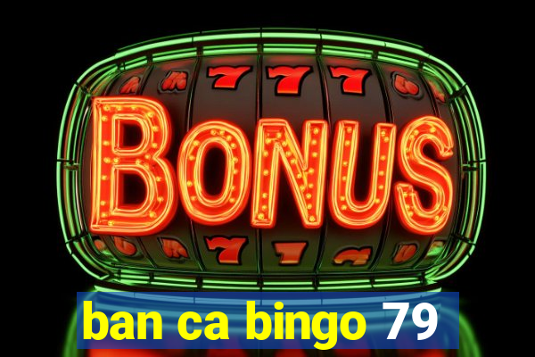 ban ca bingo 79