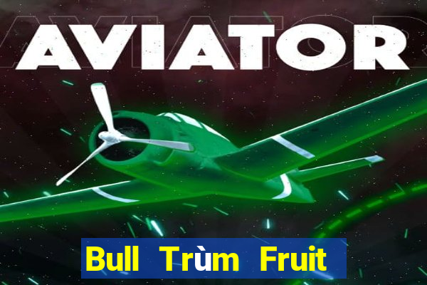 Bull Trùm Fruit Truy hoan tập Fun88 tải về