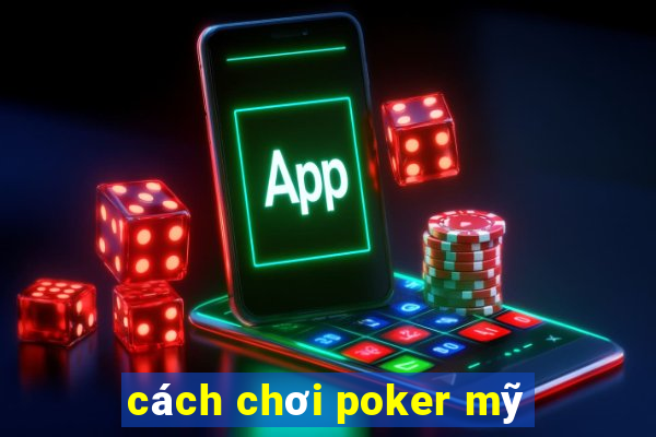 cách chơi poker mỹ