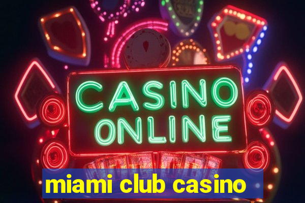 miami club casino