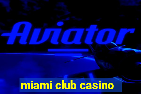 miami club casino