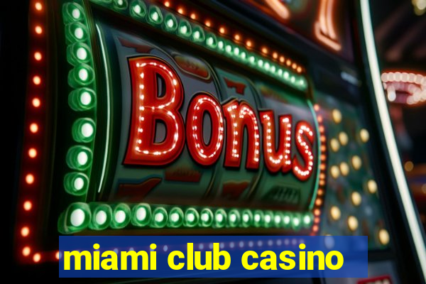 miami club casino