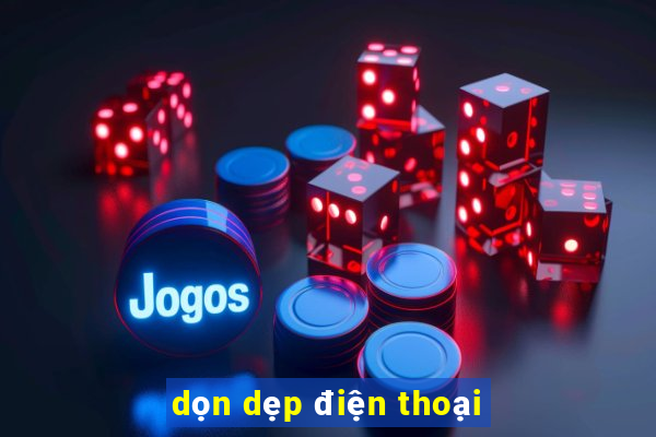 dọn dẹp điện thoại