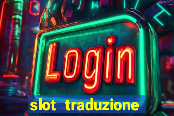 slot traduzione inglese italiano