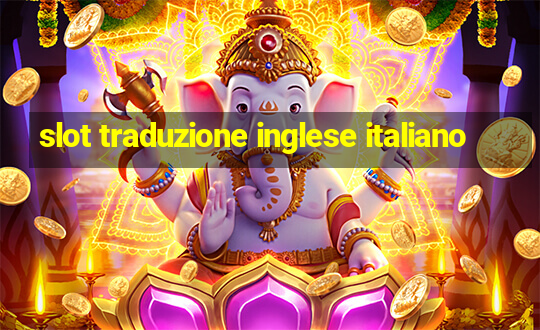 slot traduzione inglese italiano