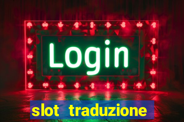 slot traduzione inglese italiano