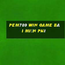 Pem789 Win Game Bài Miễn Phí