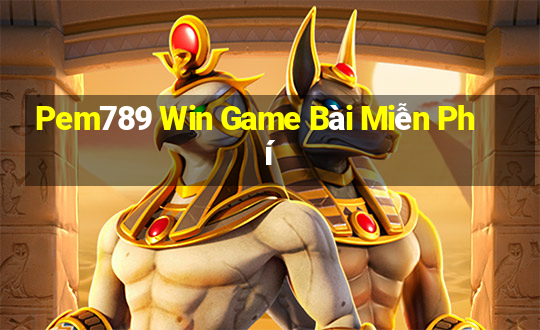 Pem789 Win Game Bài Miễn Phí