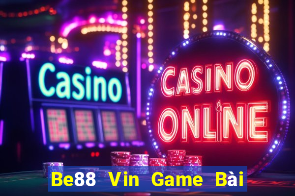 Be88 Vin Game Bài Đổi Thưởng