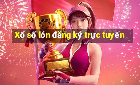 Xổ số lớn đăng ký trực tuyến