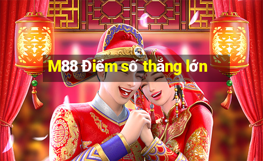 M88 Điểm số thắng lớn