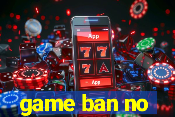 game ban no