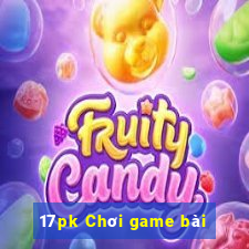 17pk Chơi game bài