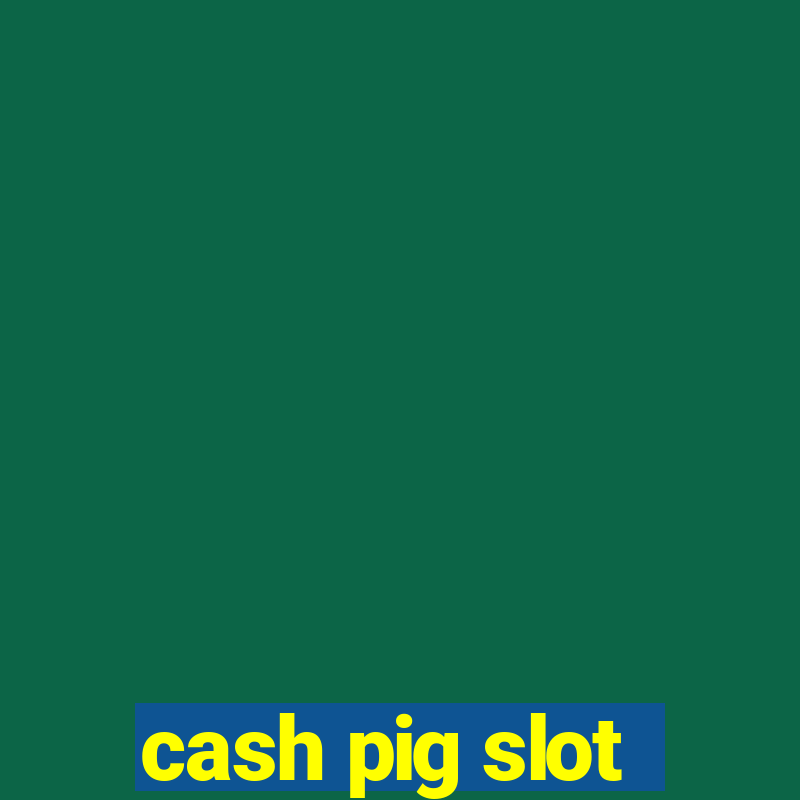 cash pig slot