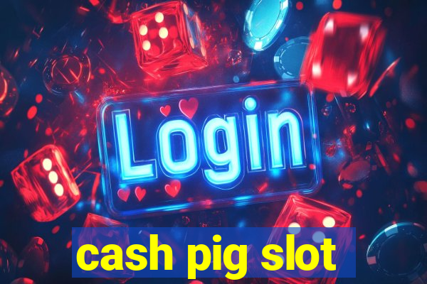 cash pig slot